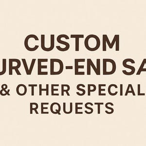 May include: Text on a cream-colored background reads "CUSTOM CURVED-END SAP & OTHER SPECIAL REQUESTS" in a dark brown, sans-serif font. The text is centered and stacked, with the ampersand symbol used.
