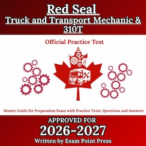 Red Seal Truck and Transport Mechanic & 310T: Master Guide for Preparation Exam with Practice Tests, Questions and Answers