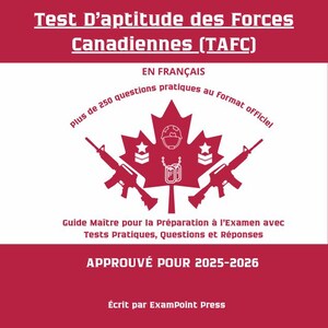 Test D'aptitude des Forces Canadiennes (TAFC): ガイド メートル プル ラ プレパレーション à l'Examen avec テストの実践、質問および回答