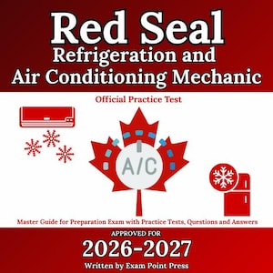 Red Seal Refrigeration and Air Conditioning Mechanic: Master Guide for Preparation Exam with Practice Tests, Questions and Answers
