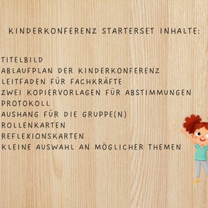 May include: A list of contents for a children's conference starter set printed on a light wood grain background. The text includes: KINDERKONFERENZ STARTERSET INHALTE, TITELBILD, ABLAUFPLAN, LEITFADEN, KOPIERVORLAGEN, PROTOKOLL, AUSHANG, ROLLENKARTEN, REFLEXIONSKARTEN, THEMEN. A cartoon girl with red pigtails is in the bottom right corner.