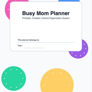 Op de afbeelding: Een witte planner getiteld "Busy Mom Planner" met kleurrijke accenten. De planner bevat ruimte om de naam van de eigenaar en het jaar in te vullen. Het ontwerp toont roze, blauwe, groene en gele cirkels met witte stippen. Tekst luidt "Printable, Undated, Colorful Organization System."