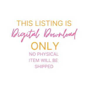 May include: White background with text in orange and pink. The text reads: "THIS LISTING IS DIGITAL DOWNLOAD ONLY. NO PHYSICAL ITEM WILL BE SHIPPED."