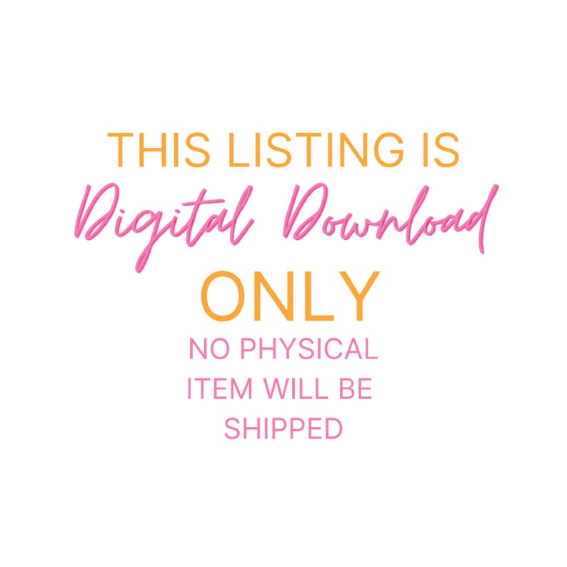 May include: White background with text in orange and pink. The text reads: "THIS LISTING IS DIGITAL DOWNLOAD ONLY. NO PHYSICAL ITEM WILL BE SHIPPED."