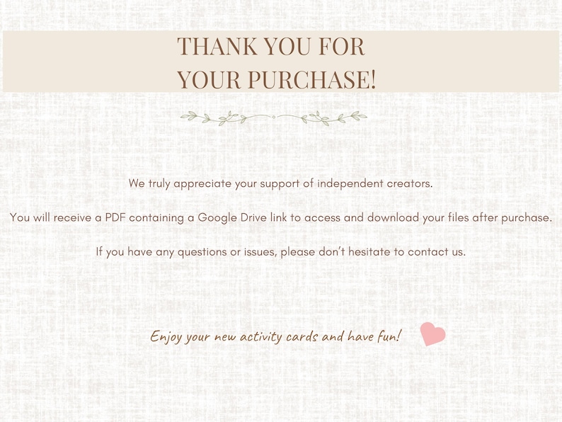 May include: A beige graphic with the text "THANK YOU FOR YOUR PURCHASE!" and other text. The text includes a thank you to independent creators, and instructions to access files after purchase. A pink heart is at the bottom.