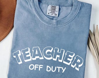 Teacher Off Duty Shirt, Unisex Funny Teacher Gift Tee, Relaxed Fit Educator Appreciation Graphic T-Shirt, Teacher Life Humor Top