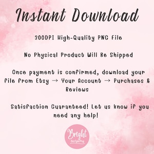 May include: A digital graphic with the text "Instant Download" in a script font. The image states it is a 300 DPI high-quality PNG file, with no physical product shipped. Instructions are provided for downloading the file from Etsy after payment confirmation.