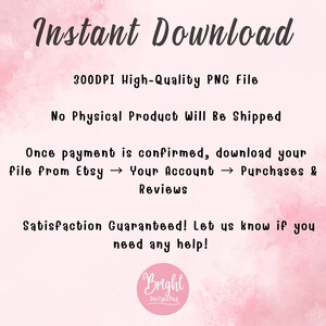 May include: A digital download graphic with the words "Instant Download" in a script font. The image includes text stating it is a 300 DPI high-quality PNG file, with no physical product shipped. It also provides instructions for downloading the file from Etsy.