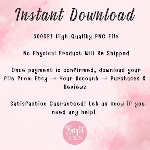 May include: A digital download graphic with the words "Instant Download" in a script font. The image includes text about the product being a 300DPI high-quality PNG file and that no physical product will be shipped.