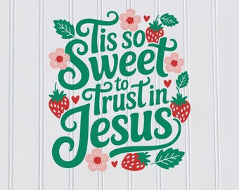 Tis So Sweet to Trust in Jesus PNG SVG, Christian Faith Quote, Religious Bible Verse Digital Download Strawberry Png, jesus svg png design