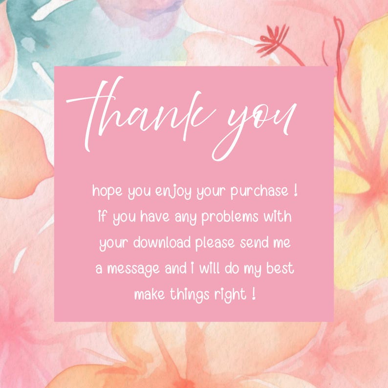 May include: A pink square with the words "Thank you" in white script, set against a floral watercolor backdrop. The text below reads "hope you enjoy your purchase!" and offers customer support details.