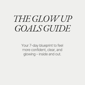 The Glow Up Goals Guide