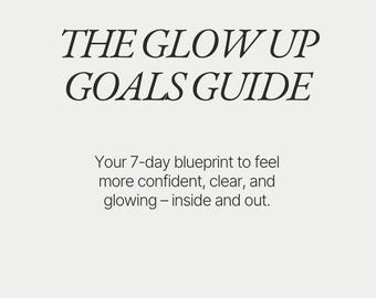 The Glow Up Goals Guide