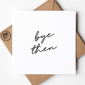 Tschüss dann Minimalistische Abschiedskarte, Personal Abschiedskarte, Glückwunsch Freund, Auf Wiedersehen Viel Glück Bestie, Neuer Job, Arbeitskollege, Umzug