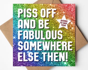 Funny Leaving Card, Piss Off and Be Fabulous Friend, Congratulations New Job, Good luck, Work Colleague Leave Card, Moving Away Abroad Card
