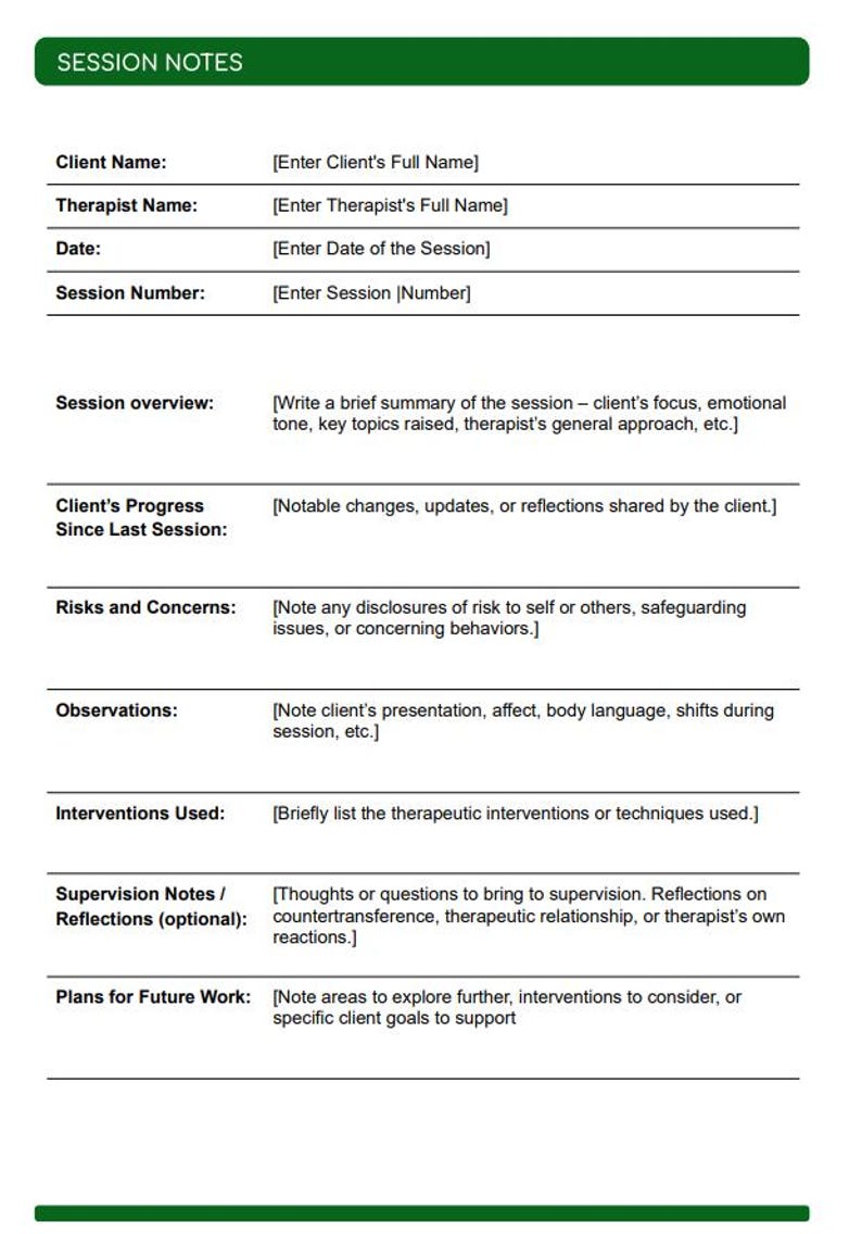 May include: A printable session notes template for therapists. The template includes sections for client name, therapist name, date, session number, session overview, client's progress since last session, risks and concerns, observations, interventions used, supervision notes, and plans for future work.