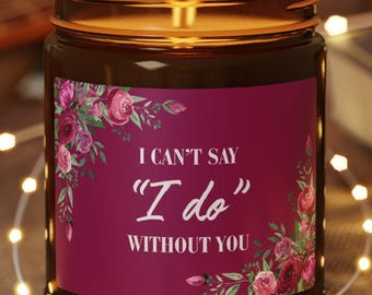 I Can't Say I Do Without You – Soy Candle | Bridesmaid Gift, Amber Jar