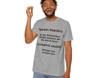 Against Stupidity T-Shirt: USA-Made Cotton Jersey Tee