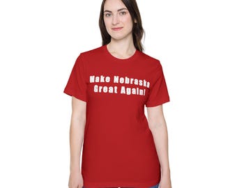 Make Nebraska Great Again T Shirt, Nebraska Pride Shirt, State Slogan Tee, Red Unisex Graphic T Shirt