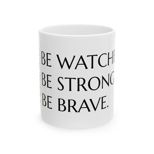 Be Watchful, Be Strong, Be Brave Ceramic Mug | Gift for Friends, Motivational Coffee Cup, Office Decor, Birthday Present