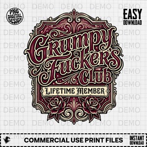 May include: A burgundy and cream-colored graphic design with the text "Grumpy Fuckers Club" in a decorative font. The design includes roses and scrollwork, with "Lifetime Member" on a banner. The words "PNG Digital Design" and "Easy Download" are also present.