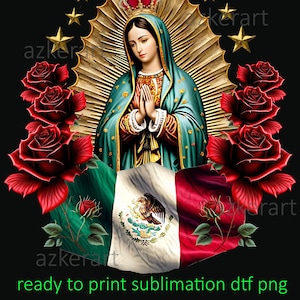 May include: Digital illustration featuring the Virgin Mary with a gold halo, crown, and hands clasped in prayer. Red roses and the Mexican flag frame the image. Text at the bottom reads "ready to print sublimation dtf png."