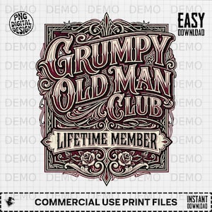 May include: A digital design with the text "GRUMPY OLD MAN CLUB" in a decorative, vintage style. The design includes the words "LIFETIME MEMBER" and floral accents. The design is in burgundy, black, and cream colors.
