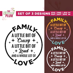 May include: Set of 3 family-themed designs with the text "Family, A Little Bit of Crazy, A Little Bit of Loud, and A Whole Lot of Love." The designs are in black, white, and a colorful gradient.