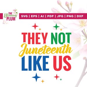 May include: A digital design with the text "THEY NOT Juneteenth LIKE US" in red, green, blue, and yellow. The design includes star accents and the words "SVG | EPS | AI | PDF | JPG | PNG | DXF". The Blooming Plum logo is in the upper left corner.
