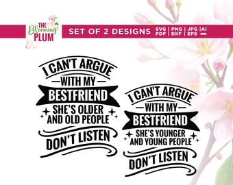 May include: Two black and white designs with the text "I CAN'T ARGUE WITH MY BESTFRIEND" and the phrases "SHE'S OLDER AND OLD PEOPLE DON'T LISTEN" and "SHE'S YOUNGER AND YOUNG PEOPLE DON'T LISTEN". The Blooming Plum logo is in the upper left.