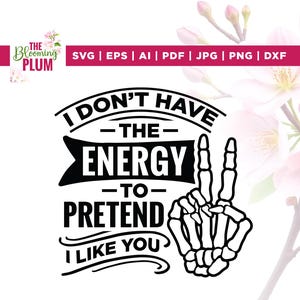 I Don&#39;t Have The Energy To Pretend I like You Today Svg, Cricut, Sublimation, Sarcasm Svg, Snarky Funny Saying Svg, Sassy Svg, Sarcastic Svg