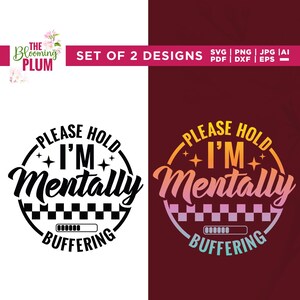 May include: Two digital designs with the text "Please Hold I'm Mentally Buffering". One design is black and white, the other is a gradient of orange, pink, and blue. The designs include a loading bar graphic.