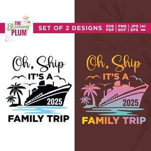 Oh Ship! It&#39;s A Family Trip 2025 Svg, 2025 Family Cruise Svg, Cricut, sublimation, Aww Ship Cruise, Oh Ship Svg, Its A Family Trip Svg, PNG