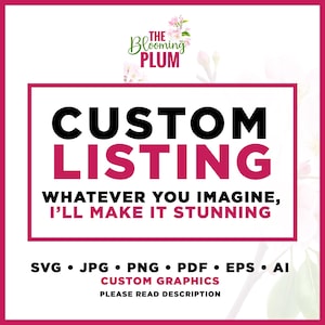 Può includere: Grafica rosa e bianca con la scritta "CUSTOM LISTING" in grandi lettere nere e rosa. Sotto, si legge "WHATEVER YOU IMAGINE, I'LL MAKE IT STUNNING." L'immagine elenca anche i tipi di file: SVG, JPG, PNG, PDF, EPS e AI.