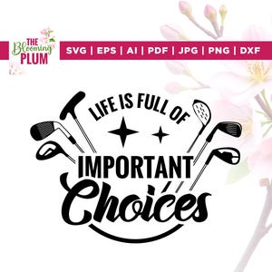La vita è piena di scelte importanti in formato SVG, Scelte in formato SVG, Cricut, sublimazione, Pieno di importanti in formato SVG, Maglietta da golf divertente, Maglietta da golf in formato SVG, Maglietta da golf