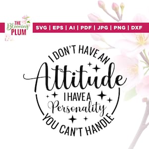 I Don&#39;t Have An Attitude Sarcastic Shirt Svg, Adulting Saying Svg, Cricut, sublimation, Snarky Tshirt, Attitude Svg, Funny Mug Svg, Vinyl