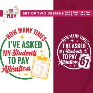 May include: Two designs featuring the text "How many times I've asked my students to pay attention". The designs include a clipboard with the number 67. The colour scheme includes green, red, yellow, and white.