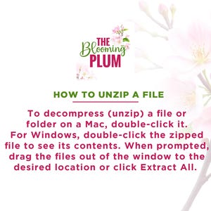 May include: A white background with pink floral accents and text that reads "The Blooming Plum" and "HOW TO UNZIP A FILE." Instructions are provided for unzipping files on Mac and Windows.