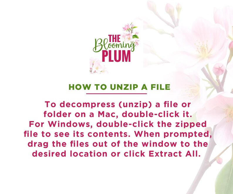 May include: A white background with pink floral accents and text that reads "The Blooming Plum" and "HOW TO UNZIP A FILE." Instructions are provided for unzipping files on Mac and Windows.