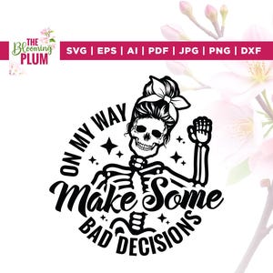 On My Way To Make Some Bad Decisions svg, Cricut, sublimation, On My Way svg, Funny Skeleton svg, Bad Decisions svg, Adult Humor svg