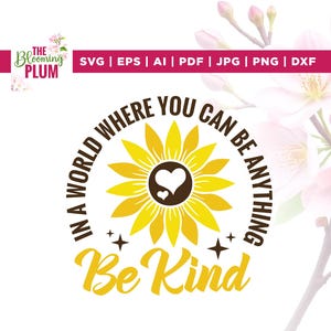 En un mundo donde puedes ser cualquier cosa, sé amable (Svg), sé amable (Svg para niños), Cricut, sublimación, en un mundo (Svg), bondad (Svg), girasol (Svg), vinilo