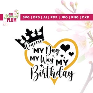 Queen My Day My Way My Birthday svg, Cricut, sublimation, Queen svg, Birthday Queen svg, Birthday Girl Svg, My Birthday png, Silhouette