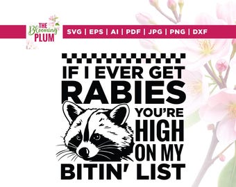 If I Ever Get Rabies You're High On My Bitin' List SVG, Funny Raccoon Design, Cricut, Sublimation, Sassy Raccoon Svg, Raccoon Meme Svg