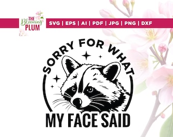 Sorry For What My Face Said Raccoon SVG, Animal Quote SVG, Cricut, Sublimation, Cute Wildlife Humor Design, Funny Sarcastic, Trendy Raccoon