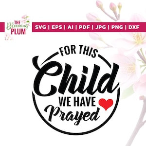 Für dieses Kind haben wir gebetet svg, dieses Kind svg, Cricut, Sublimation, gebetet svg, Bibel svg, religiöse svg, Babymädchen-Kleidung, Silhouette