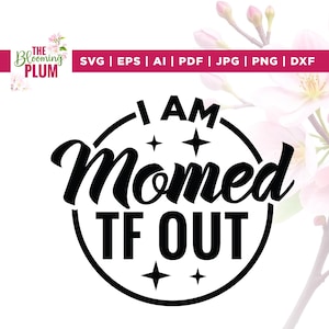 Je suis maman TF out Svg, Svg inspirant, Svg motivant, Svg humour adulte, Cricut, sublimation, Svg sarcastique, Svg sarcasme, motivant