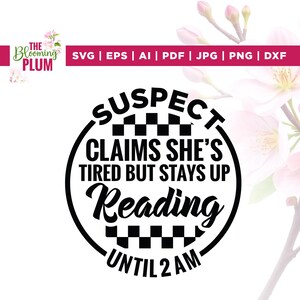May include: A black and white graphic design with the text "SUSPECT CLAIMS SHE'S TIRED BUT STAYS UP Reading UNTIL 2 AM" in a circular design. The design includes a checkered pattern and is set against a white background.