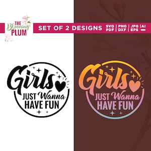 May include: Two designs with the text "Girls Just Wanna Have Fun". One design is black and white, the other is a gradient of orange, yellow, pink, and blue. The designs include stars and a heart.