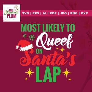 May include: A maroon graphic design with the text "MOST LIKELY TO Queef ON Santa's LAP" in white, green, and red. A Santa hat and snowflakes are also included in the design. The Blooming Plum logo is in the upper left corner.