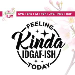 Feeling kinda idgaf-ish today Svg, idgaf-ish Svg, Cricut, sublimation, Feeling kinda Svg, Feeling Svg, Sarcastic Svg,Idgaf ish svg for shirt